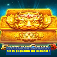 slots pagando no cadastro